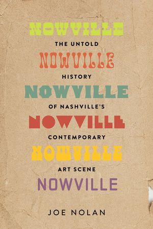 Nowville: The Untold History of Nashville's Contemporary Art Scene image number 0