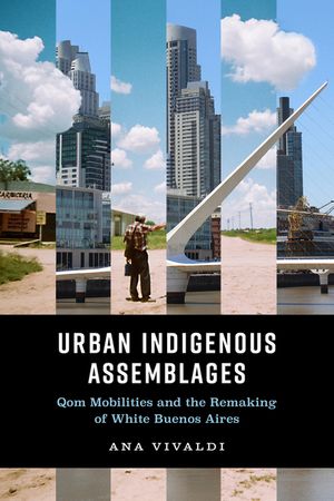 Urban Indigenous Assemblages: Qom Mobilities and the Remaking of White Buenos Aires image number 0