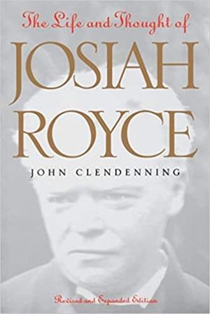 The Life and Thought of Josiah Royce: Revised and Expanded Edition image number 0