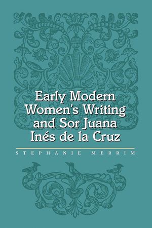 Early Modern Women's Writing and Sor Juana Ines de la Cruz image number 0