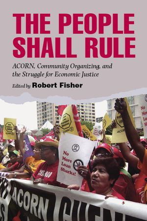 The People Shall Rule: ACORN, Community Organizing, and the Struggle for Economic Justice image number 0