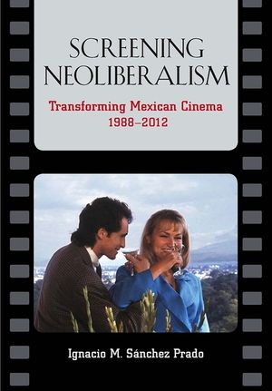 Screening Neoliberalism: Transforming Mexican Cinema, 1988-2012 image number 0
