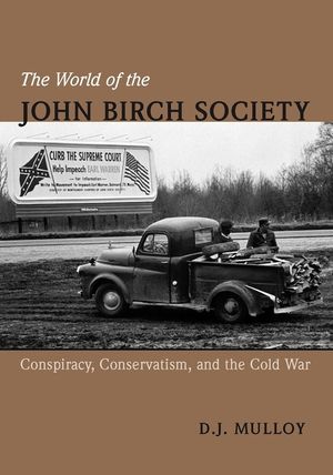 The World of the John Birch Society: Conspiracy, Conservatism, and the Cold War image number 0