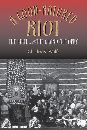 A Good-Natured Riot: The Birth of the Grand OLE Opry image number 0