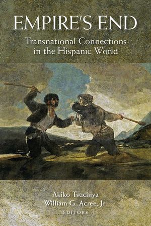 Empire's End: Transnational Connections in the Hispanic World image number 0
