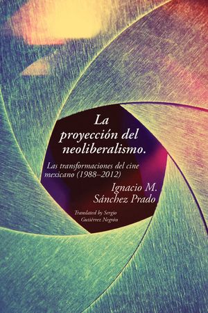 La Proyecci&oacute;n del Neoliberalismo: Las Transformaciones del Cine Mexicano (1988-2012) image number 0