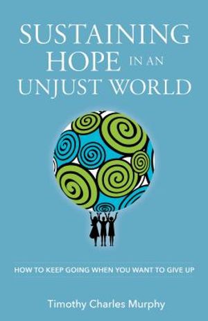 Sustaining Hope in an Unjust World: How to Keep Going When You Want to Give Up image number 0