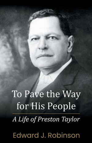 To Pave the Way for His People: A Life of Preston Taylor image number 0