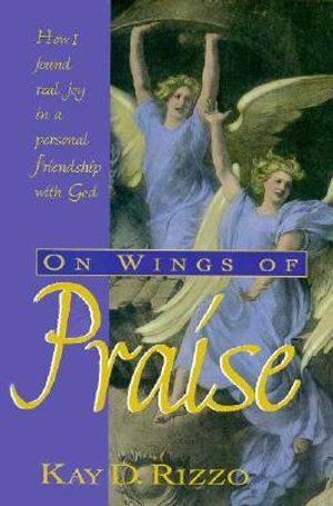 On Wings of Praise: How I Found Real Joy in a Personal Friendship with God image number 0