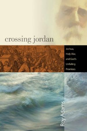 Crossing Jordan: Joshua, Holy War, and God's Unfailing Promises image number 0
