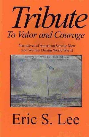 Tribute to Valor and Courage: Narratives of American Service Men and Women During WWII image number 0