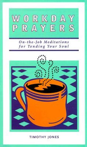 Workday Prayers: On-The-Job Meditations for Tending Your Soul image number 0