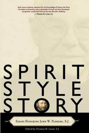 Spirit, Style, Story: Essays Honoring John W. Padberg, S.J. image number 0