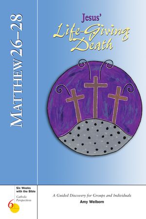 Matthew 26-28: Jesus' Life-Giving Death image number 0