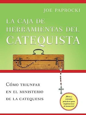 La Caja de Herramientas del Catequista: C&oacute;mo Triunfar En El Ministerio de la Catequesis = The Catechist's Toolbox image number 0