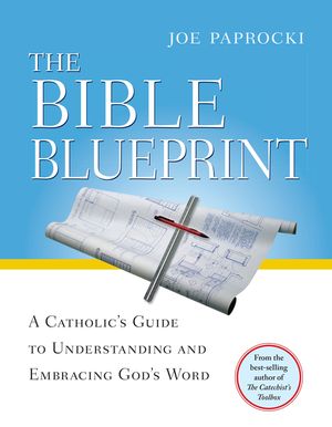 The Bible Blueprint: A Catholic's Guide to Understanding and Embracing God's Word image number 0