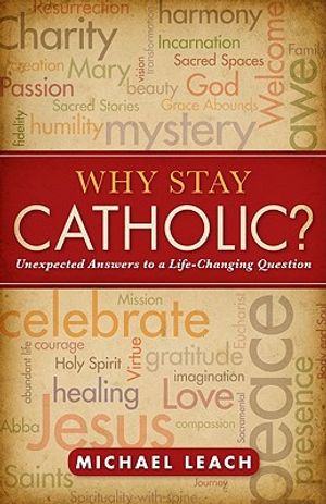 Why Stay Catholic?: Unexpected Answers to a Life-Changing Question image number 0