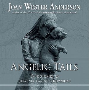 Angelic Tails: True Stories of Heavenly Canine Companions image number 0