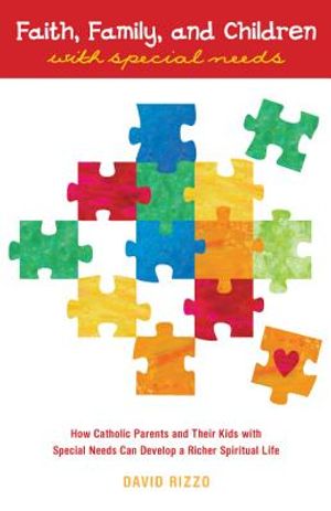 Faith, Family, and Children with Special Needs: How Catholic Parents and Their Kids with Special Needs Can Develop a Richer Spiritual Life image number 0