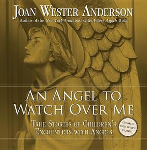 An Angel to Watch Over Me: True Stories of Children's Encounters with Angels image number 0