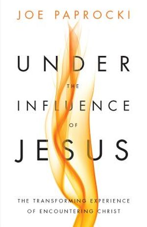 Under the Influence of Jesus: The Transforming Experience of Encountering Christ image number 0