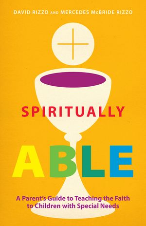 Spiritually Able: A Parent's Guide to Teaching the Faith to Children with Special Needs image number 0