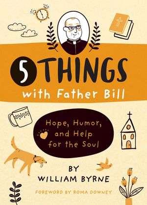 5 Things with Father Bill: Hope, Humor, and Help for the Soul image number 0