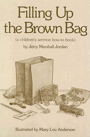 Filling Up the Brown Bag: A Children's Sermon How-To Book image number 0