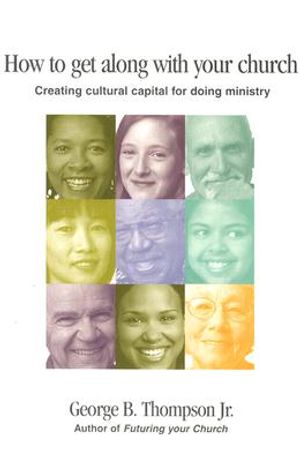 How to Get Along with Your Church: Creating Cultural Capital for Doing Ministry image number 0