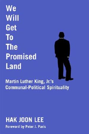We Will Get to the Promised Land: Martin Luther King, JR.'s Communal-Political Spirituality image number 0