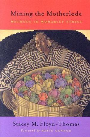 Mining the Motherlode: Methods in Womanist Ethics image number 0