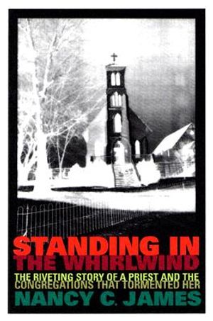 Standing in the Whirlwind: The Riveting Story of a Priest and the Congregations That Tormented Her image number 0