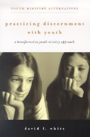 Practicing Discernment with Youth: A Transformative Youth Ministry Approach image number 0