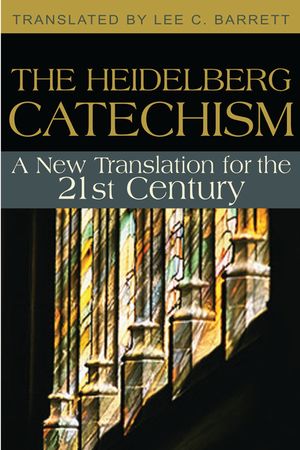 The Heidelberg Catechism: A New Translation for the Twenty-First Century image number 0