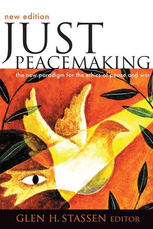 Just Peacemaking: The New Paradigm for the Ethics of Peace and War image number 0