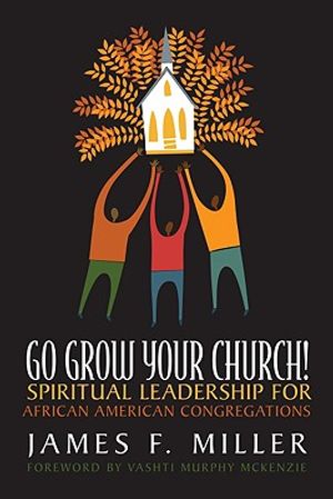 Go Grow Your Church!: Spiritual Leadership for African American Congregations image number 0
