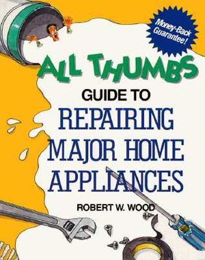 All Thumbs Guide to Repairing Major Home Appliances image number 0