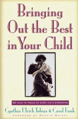 Bringing Out the Best in Your Child: 80 Ways to Focus on Every Kid's Strengths image number 0