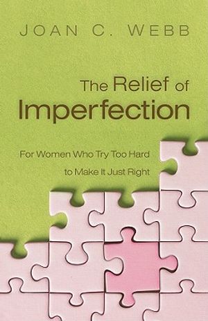 The Relief of Imperfection: For Women Who Try Too Hard to Make It Just Right image number 0