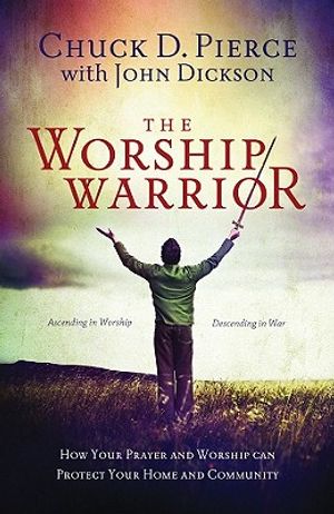 The Worship Warrior: Ascending in Worship, Descending in War image number 0