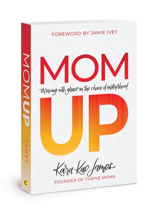 Mom Up: Thriving with Grace in the Chaos of Motherhood image number 0