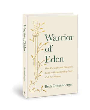 Warrior of Eden: How Curiosity and Questions Lead to Understanding God's Call for Women image number 0