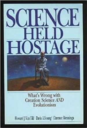 Science Held Hostage: What's Wrong with Creation Science and Evolutionism image number 0