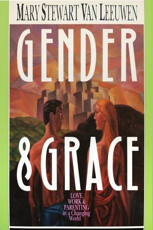 Gender & Grace: Love, Work & Parenting in a Changing World image number 0