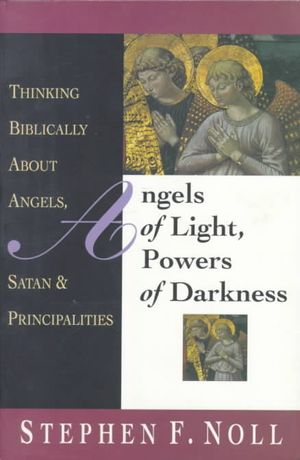Angels of Light, Powers of Darkness: Thinking Biblically about Angels, Satan and Principalities image number 0