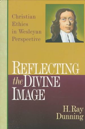 Reflecting the Divine Image: Chrisitan Ethics in Wesleyan Perspective image number 0