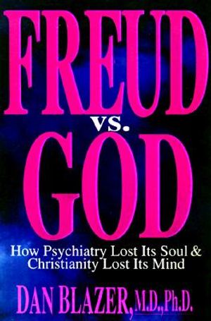 Freud Vs. God: How Psychiatry Lost Its Soul and Christianity Lost Its Mind image number 0