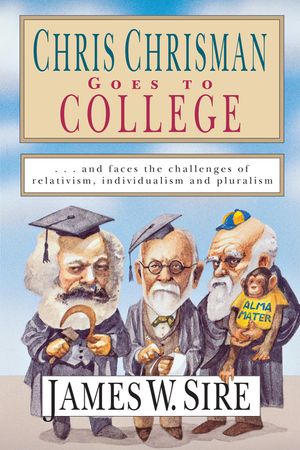 Chris Chrisman Goes to College: And Faces the Challenges of Relativism, Individualism and Pluralism image number 0