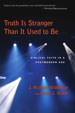 Truth Is Stranger Than It Used to Be: Biblical Faith in a Postmodern Age image number 0