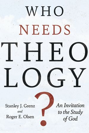 Who Needs Theology?: An Invitation to the Study of God image number 0